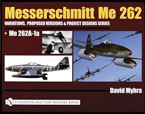 Bild des Verkufers fr Messerschmitt Me 262: Variations, Proposed Versions & Project Designs Series (Hardcover) zum Verkauf von AussieBookSeller