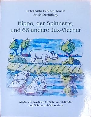 Bild des Verkufers fr Hippo, der Spinnerte, und 66 andere Jux-Viecher: wieder ein Jux-Buch fr Schmunzel-Brder und Schmunzel-Schwestern zum Verkauf von Berliner Bchertisch eG