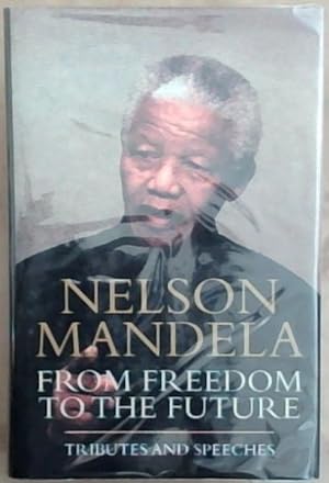 Seller image for Nelson Mandela: From Freedom to the Future: Tributes and Speeches for sale by Chapter 1