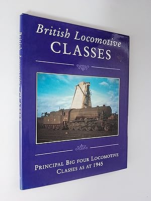 British Locomotive Classes: Principal Big Four Locomotive Classes as at 1945