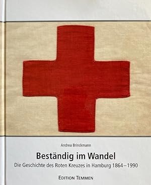 Imagen del vendedor de Bestndig im Wandel. Die Geschichte des Roten Kreuzes in Hamburg 1864 - 1990. [Hrsg.: DRK-Landesverband Hamburg e.V.] a la venta por Antiquariat J. Hnteler