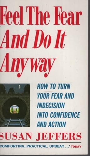Immagine del venditore per Feel the Fear and Do it Anyway : How to Turn Your Fear and Indecision Into Confidence and Action venduto da Dromanabooks