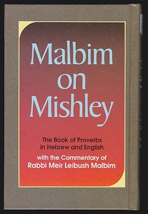 Malbim on Mishley: The Commentary of Rabbi Meir Leibush Malbim on the Book of Proverbs