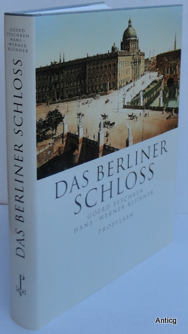 Das Berliner Schloss. Unter Mitarbeit von Fritz-Eugen Keller und Thilo Eggeling.