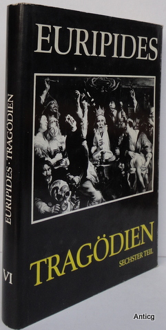 Tragödien. Sechster Teil. Iphigenie in Aulis. Die Bakchen. Der Kyklop. Griechisch und Deutsch von...