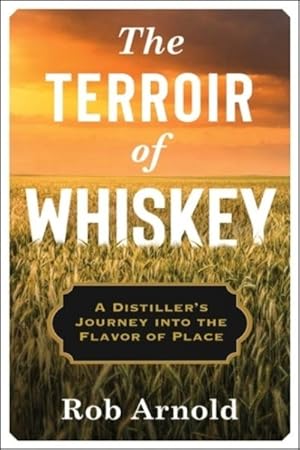 Seller image for Terroir of Whiskey : A Distiller's Journey into the Flavor of Place for sale by GreatBookPrices