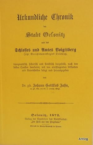 Bild des Verkufers fr Urkundliche Chronik der Stadt Oelsnitz und des Schlosses und Amtes Voigtsberg. [Reprint der Ausgabe von 1872]. zum Verkauf von Antiquariat Gntheroth