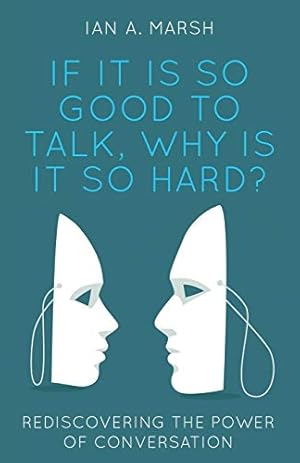 Bild des Verkufers fr If it is so Good to Talk, Why is it so Hard?: Rediscovering the Power of Conversation zum Verkauf von WeBuyBooks