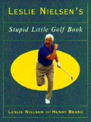 Bild des Verkufers fr Leslie Nielsens Stupid Little Golf Book zum Verkauf von WeBuyBooks