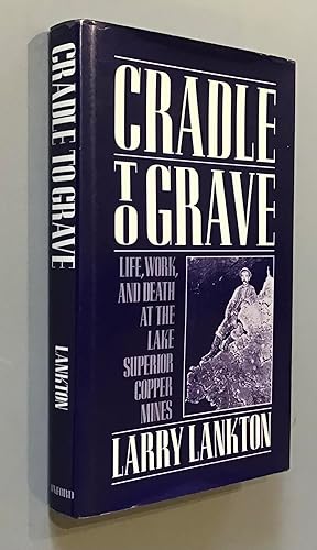 Imagen del vendedor de Cradle to Grave: Life, Work, and Death at the Lake Superior Copper Mines a la venta por Elder Books