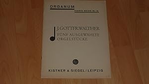 Organum J. Gottfr. Walther: Fünf ausgewählte Orgelstücke. (Vierte Reihe Nr. 15, Orgelmusik).