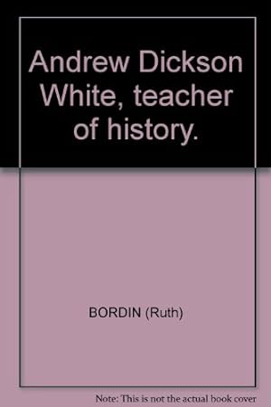 Seller image for Andrew Dickson White, teacher of history. for sale by Redux Books