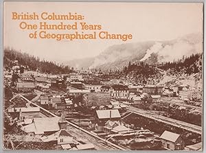 Bild des Verkufers fr British Columbia: One Hundred Years of Geographic Change zum Verkauf von Ainsworth Books ( IOBA)