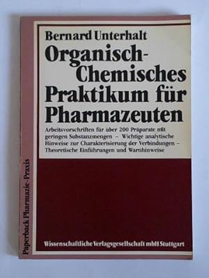 Organisch-Chemisches Praktikum für Pharmazeuten. Arbeitsvorschriften für über 200 Präparate mit g...
