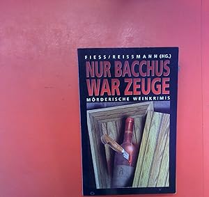 Bild des Verkufers fr Nur Bacchus war Zeuge: Mrderische Weinkrimis. zum Verkauf von biblion2