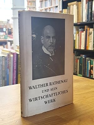 Walther Rathenau und sein wirtschaftliches Werk,