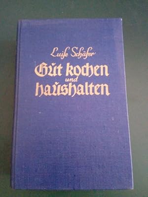 Bild des Verkufers fr Gut kochen und haushalten: das Kochbuch fr jede Frau. 1500 der besten Kochvorschriften . zum Verkauf von Antiquariat Seitenwechsel