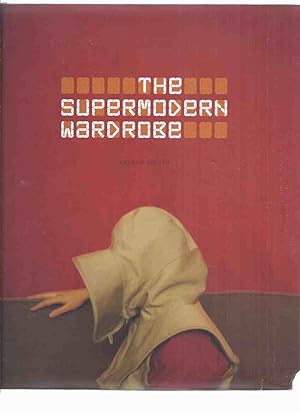 Seller image for The Supermodern Wardrobe / V&A Museum ( Functionality; Modular Systems; Mobility; Shelter; Urban Camouflage; Couture; Supermodernity in Detail; Interview with Lucy Orta )( Fashion / Dress / Clothing ) for sale by Leonard Shoup