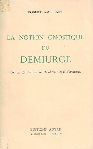 Bild des Verkufers fr La notion gnostique du dmiurge dans les Ecritures et les Traditions Judo-Chrtiennes zum Verkauf von La Fontaine d'Arthuse