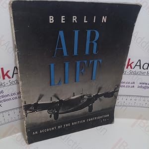 Berlin Air Lift : An Account of the British Contribution