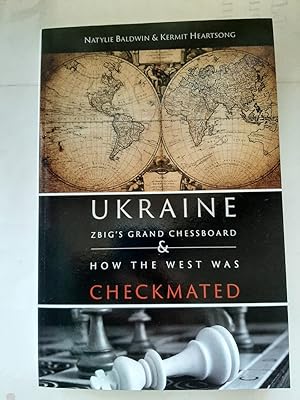 UKRAINE - ZBIG'S GRAND CHESSBOARD AND HOW THE WEST WAS CHECKMATED