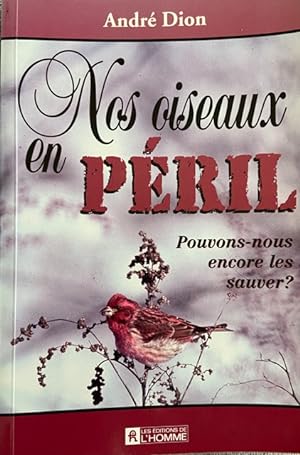 Bild des Verkufers fr Nos Oiseaux en Peril : Pouvons-Nous encore les Sauver? zum Verkauf von Livres Norrois