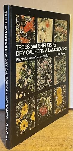 Trees and Shrubs for Dry California Landscapes: Plants for Water Conservation; An introduction to...