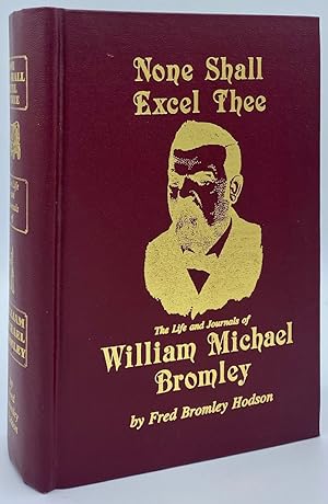 None Shall Excel Thee: The Life and Journals of William Michael Bromley