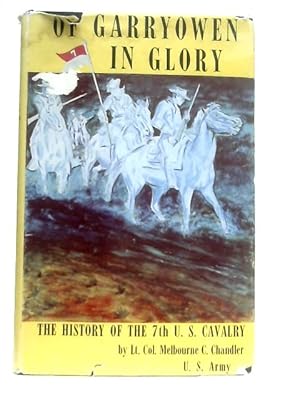 Imagen del vendedor de Of Garry Owen in Glory: History of the Seventh United States Cavalry Regiment a la venta por World of Rare Books