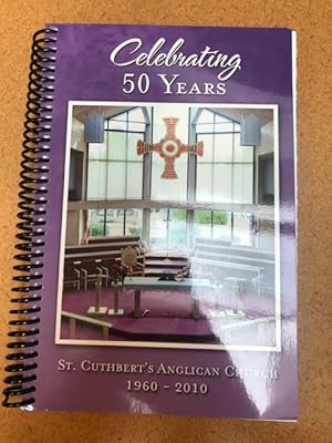 Celebrating 50 Years, St. Cuthberts Anglican Church 1960-2010