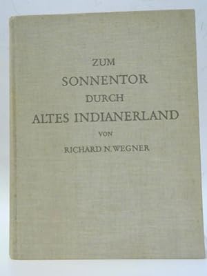 Bild des Verkufers fr Zum Sonnentor durch altes Indianerland zum Verkauf von World of Rare Books