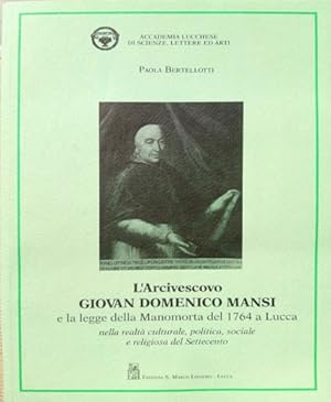 Seller image for L'arcivescovo Giovan Domenico Mansi e la legge della manomorta del 1764 a Lucca: nella realt culturale, politica, sociale e religiosa del Settecento. for sale by FIRENZELIBRI SRL