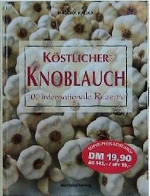 Köstlicher Knoblauch. 100 internationale Rezepte