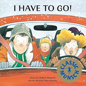 Seller image for I Have to Go! (Munsch for Kids) for sale by Reliant Bookstore