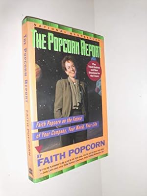 Seller image for The Popcorn Report: Faith Popcorn on the Future of Your Company, Your World, Your Life for sale by Reliant Bookstore