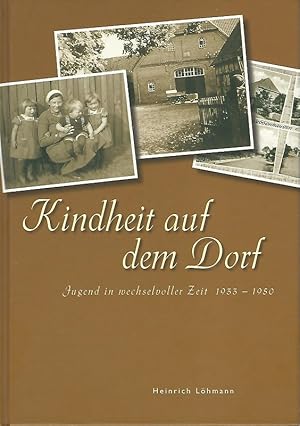 Bild des Verkufers fr Kindheit auf dem Dorf : Jugend in wechselvoller Zeit 1933 - 1950. zum Verkauf von Lewitz Antiquariat