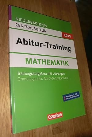 Seller image for Abitur-Training Mathematik - Niedersachsen 2013 / Zentralabitur - Grundlegendes Anforderungsniveau - Arbeitsbuch mit Trainingsaufgaben und Lsungen for sale by Dipl.-Inform. Gerd Suelmann