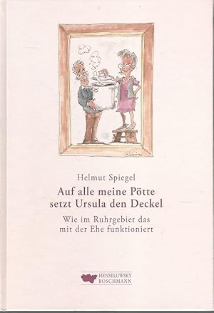 Bild des Verkufers fr Auf alle meine Ptte setzt Ursula den Deckel : wie im Ruhrgebiet das mit der Ehe funktioniert. Mit Illustrationen von Michael Hter. zum Verkauf von Lewitz Antiquariat