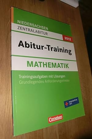 Seller image for Abitur-Training Mathematik - Niedersachsen 2012 / Zentralabitur - Grundlegendes Anforderungsniveau - Arbeitsbuch mit Trainingsaufgaben und Lsungen for sale by Dipl.-Inform. Gerd Suelmann