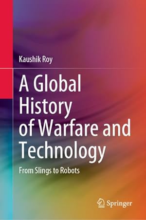 Bild des Verkufers fr A Global History of Warfare and Technology : From Slings to Robots zum Verkauf von AHA-BUCH GmbH