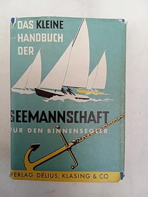 Seller image for Das kleine Handbuch der Seemannschaft fr Binnensegler Herausgegeben vom Deutschen Hochseesportverband "Hansa" e.V. for sale by Allguer Online Antiquariat