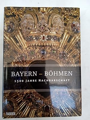 Bild des Verkufers fr Bayern - Bhmen: 1500 Jahre Nachbarschaft Bavorsko - Cechy. 1500 let sousedstvi zum Verkauf von Allguer Online Antiquariat