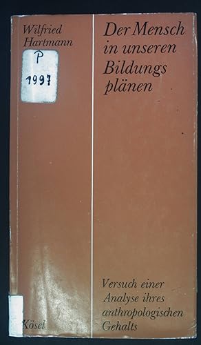 Seller image for Der Mensch in unseren Bildungsplnen : Versuch e. Analyse ihres anthropolog. Gehalts. Schriften d. Deutschen Instituts fr Wissenschaftliche Pdagogik for sale by books4less (Versandantiquariat Petra Gros GmbH & Co. KG)