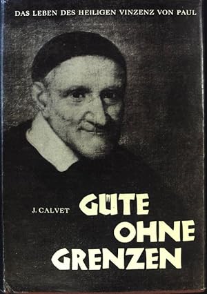 Bild des Verkufers fr Gte ohne Grenzen: Das Leben des heiligen Vinzenz von Paul. zum Verkauf von books4less (Versandantiquariat Petra Gros GmbH & Co. KG)