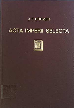 Image du vendeur pour Acta Imperii Selecta : Urkunden Deutscher Knige und Kaiser 928 - 1398 mit einem Anhang von Reichssachen. mis en vente par books4less (Versandantiquariat Petra Gros GmbH & Co. KG)