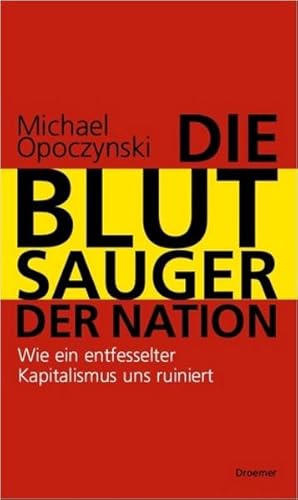 Bild des Verkufers fr Die Blutsauger der Nation: Wie ein entfesselter Kapitalismus uns ruiniert zum Verkauf von Versandantiquariat Felix Mcke