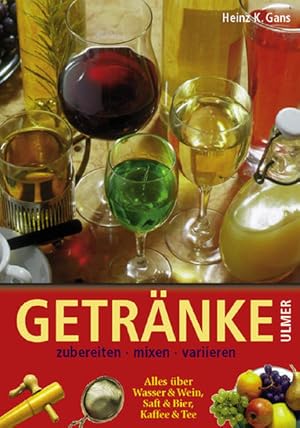 Immagine del venditore per Getrnke. Zubereiten, mixen, variieren. Alles ber Wasser & Wein, Saft & Bier, Kaffee & Tee venduto da Versandantiquariat Felix Mcke