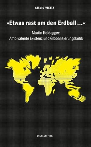 Seller image for Etwas rast um den Erdball.. Martin Heidegger: Ambivalente Existenz und Globalisierungskritik for sale by Versandantiquariat Felix Mcke