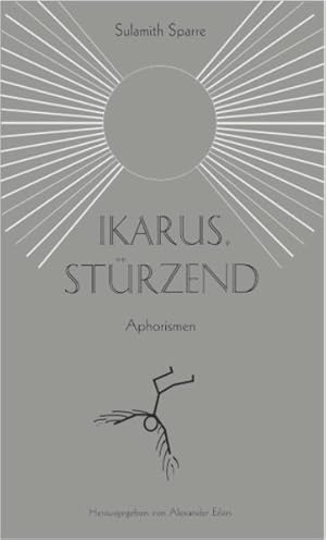 Bild des Verkufers fr Ikarus, strzend: Nebst zwei Gedankenketten: Leuchtspuren, An der Schwelle zum Verkauf von Versandantiquariat Felix Mcke