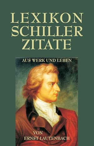 Lexikon Schiller-Zitate: Aus Werk und Leben